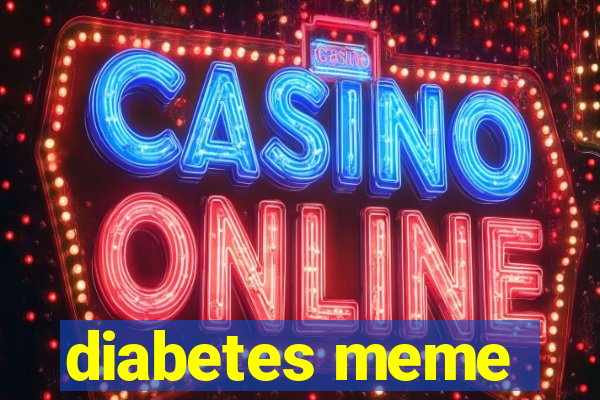 diabetes meme